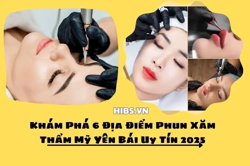 Khám Phá 6 Địa Điểm Phun Xăm Thẩm Mỹ Yên Bái Uy Tín 2025