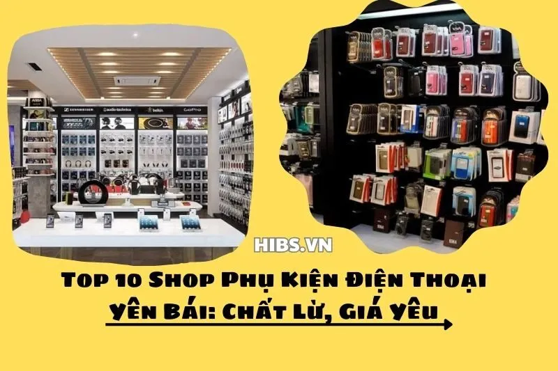Top 10 Shop Phụ Kiện Điện Thoại Yên Bái_ Chất Lừ, Giá Yêu