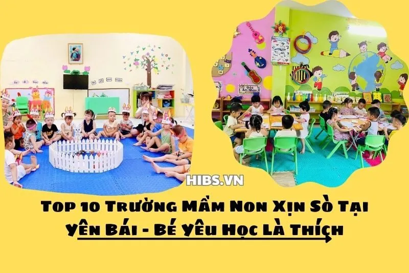 Top 10 Trường Mầm Non Xịn Sò Tại Yên Bái – Bé Yêu Học Là Thích
