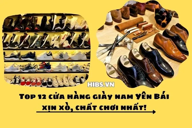 Top 12 cửa hàng giày nam Yên Bái xịn xò, chất chơi nhất!