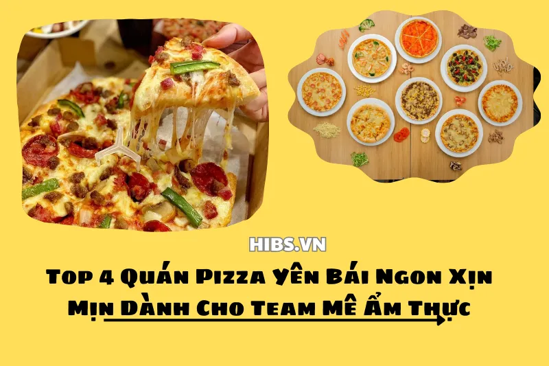 Top 4 Quán Pizza Yên Bái Ngon Xịn Mịn Dành Cho Team Mê Ẩm Thực