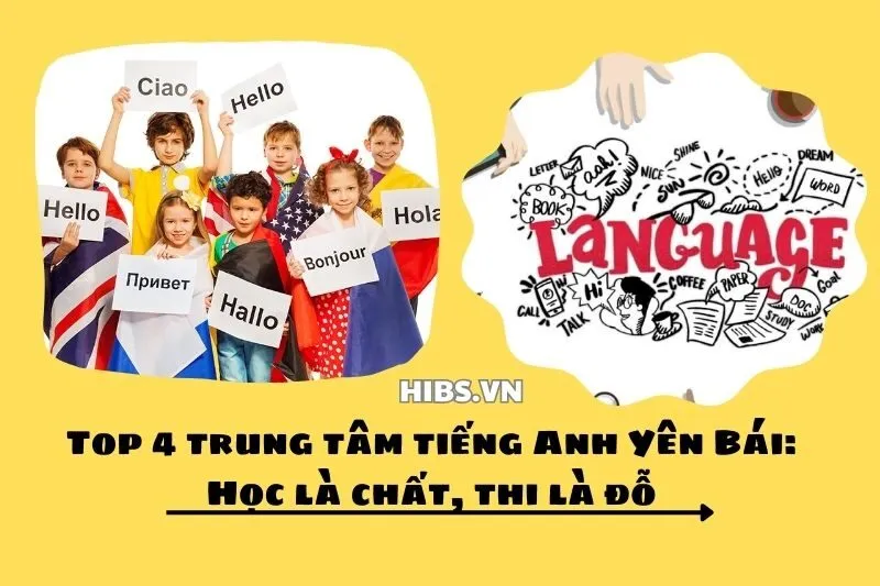Top 4 trung tâm tiếng Anh Yên Bái: Học là chất, thi là đỗ