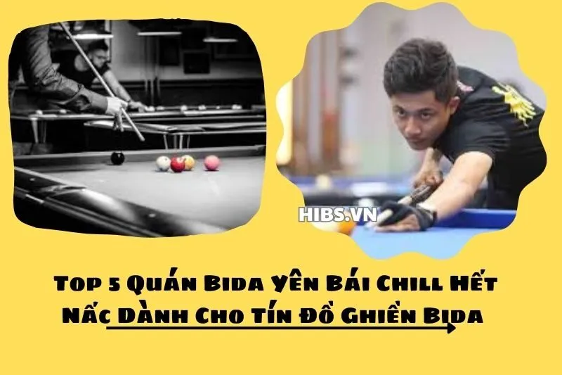 Top 5 Quán Bida Yên Bái Chill Hết Nấc Dành Cho Tín Đồ Ghiền Bida 2025