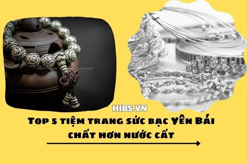 Top 5 tiệm trang sức bạc Yên Bái chất hơn nước cất