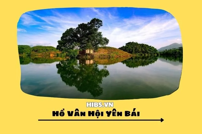 Hồ Vân Hội Yên Bái 2025_ Khám Phá Những Điểm Du Lịch Nổi Bật