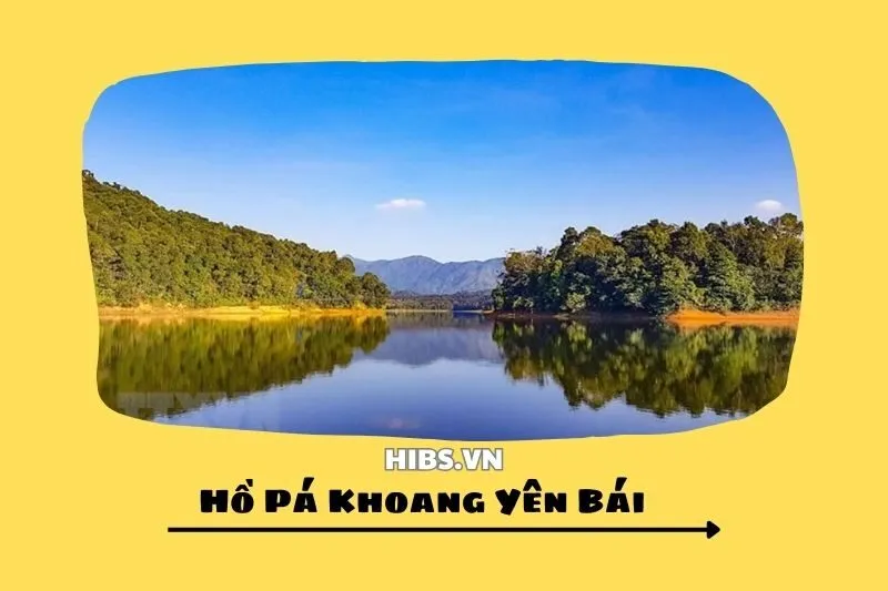 Khám Phá Hồ Pá Khoang Yên Bái - Vẻ Đẹp Tự Nhiên Và Văn Hóa Đặc Sắc